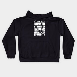 Lawyer - I am a lawyer my level of sarcasm depends on your level of stupidity w Kids Hoodie